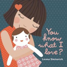 You Know What I Love? - Lorena Siminovich