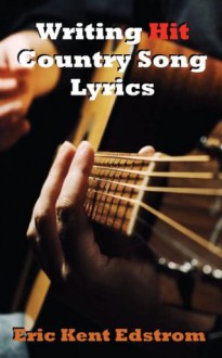 Writing Hit Country Song Lyrics - Eric Kent Edstrom