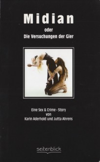 Midian oder Die Versuchungen der Gier - Eine Sex & Crime - Story - Karin Aderhold, Jutta Ahrens