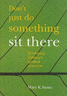 Don't Just Do Something Sit There - Mary Stone