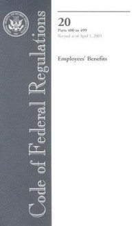 Code of Federal Regulations, Title 20, Employees' Benefits, Pt. 500-End, Revised as of April 1, 2005 - (United States) Office of the Federal Register, (United States) Office of the Federal Register