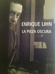 La pieza oscura - Enrique Lihn