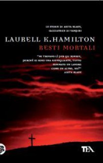 Resti mortali - Laurell K. Hamilton, Alessandro Zabini