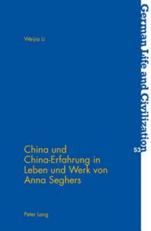 China und China Erfahrung in Leben und Werk von Anna Seghers (German Life and Civilization) (German Edition) - Jost Hermand