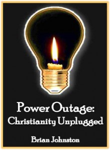 Power Outage: Christianity Unplugged (Search for Truth Series) - Brian Johnston, Hayes Press