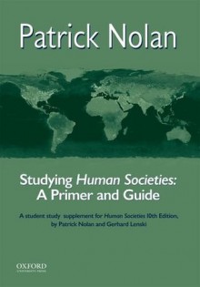 Human Societies: An Introduction to Macrosociology, 11th Edition: With a New Teaching and Learning Supplement on the Future - Patrick Nolan, Gerhard Lenski