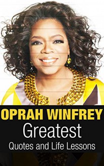 Oprah Winfrey: Oprah Winfrey Greatest Quotes and Life Lessons (Inspirational Quotes Book 1) - Mark Johnson