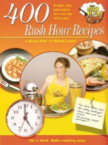 400 Rush Hour Recipes: Recipes, Tips And Wisdom For Every Day Of The Year! (Rush Hour Cook) - Brook Noel