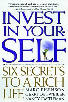 Invest in Yourself: Six Secrets to a Rich Life - Marc Eisenson, Gerri Detweiler, Nancy Castleman