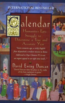 Calendar - Humanity's Epic Struggle To Determine A True And Accurate Year - David Ewing Duncan