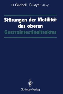 Storungen Der Motilitat Des Oberen Gastrointestinaltraktes - Harald Goebell, Peter Layer