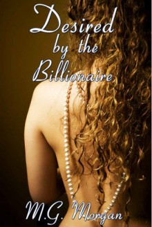 Desired by the Billionaire - M.G. Morgan