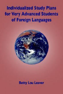 Individualized Study Plans for Very Advanced Students of Foreign Languages - Betty Lou Leaver