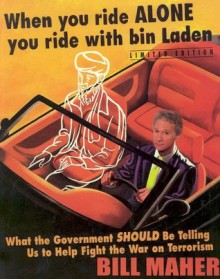 When You Ride Alone You Ride With Bin Laden: What the Government Should Be Telling Us to Help Fight the War on Terrorism - Bill Maher