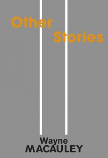 Other Stories - Wayne Macauley