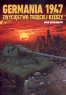 Germania 1947 Zwycięstwo Trzeciej Rzeszy - Igor Witkowski