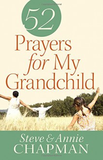 52 Prayers for My Grandchild - Steve Chapman, Annie Chapman