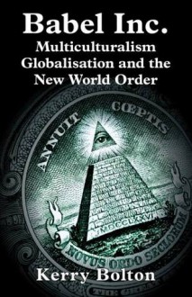 Babel Inc.: Multicultralism, Globalisation and the New World Order. - Kerry Bolton