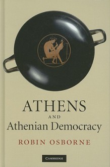 Athens and Athenian Democracy - Robin Osborne