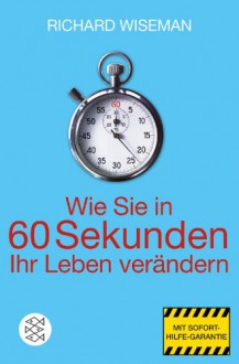 Wie Sie In 60 Sekunden Ihr Leben Verändern - Richard Wiseman, Jürgen Schröder