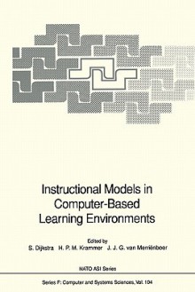 Instructional Models in Computer-Based Learning Environments - Sanne Dijkstra, Hein P.M. Krammer, Jeroen van Merrienboer