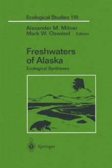 Freshwaters of Alaska: Ecological Syntheses (Ecological Studies) - Alexander M. Milner, Mark W. Oswood