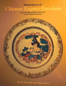 Masterpieces Of Chinese Export Porcelain From The Mottahedeh Collection In The Virginia Museum - David Howard, John Ayers