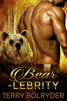 Bearlebrity: (BWWM) Paranormal BBW Bear Shifter Romance Standalone - Terry Bolryder