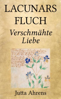 Lacunars Fluch, Teil 5: Verschmähte Liebe - Jutta Ahrens