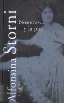 Nosotras y la Piel = We and Our Flesh - Alfonsina Storni, Alicia Salomone, Mariela Mendez, Graciela Queirolo