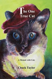 The One True Cat a Memoir with Cats - Chuck Taylor