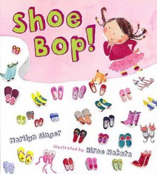 Shoe Bop! - Marilyn Singer, Hiroe Nakata