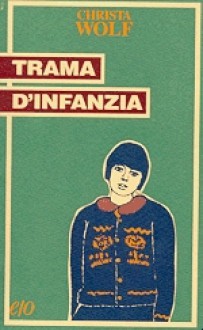 Trama d'infanzia - Christa Wolf, Anita Raja