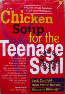 Chicken Soup for the Teenage Soul: 64 Kisah tentang Kehidupan, Cinta, dan Pembelajaran - Jack Canfield, Mark Victor Hansen, Kimberly Kirberger