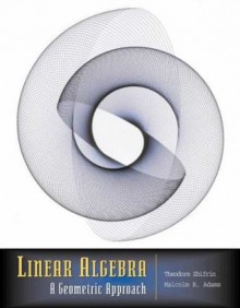 Linear Algebra: A Geometric Approach - Ted Shifrin, Malcolm Adams