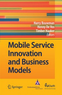 Mobile Service Innovation and Business Models - Harry Bouwman, Henny de Vos, Timber Haaker