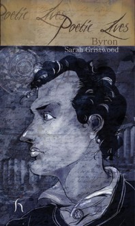 Poetic Lives: Byron - Sarah Gristwood