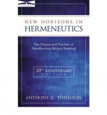 [(New Horizons in Hermeneutics: The Theory and Practice of Transforming Biblical Reading)] [Author: Anthony C. Thiselton] published on (November, 1999) - Anthony C. Thiselton