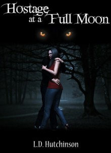 Hostage at a Full-moon - L.D. Hutchinson