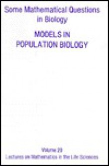 Some Mathematical Questions in Biology: Models in Population (Lectures on Mathematics in the Life Sciences, Vol 20) - Ill.) Symposium Some Mathematical Questions in Biology 1987 (Chicago, (U.S.) National Science Foundation