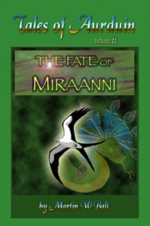 The Fate of Miraanni (Tales of Aurduin Book 2) - Martin W. Ball