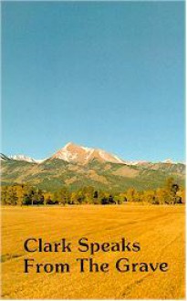 Clark Speaks From The Grave - Gordon H. Clark