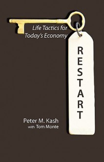 Restart: Life-Tactics for Today's Economy - Peter M. Kash, Tom Monte