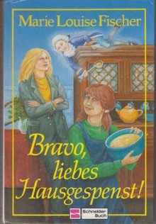 Bravo, liebes Hausgespenst! - Marie Louise Fischer