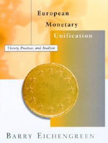 European Monetary Unification: Theory, Practice, and Analysis - Barry Eichengreen