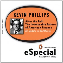 After the Fall: The Inexcusable Failure of American Finance: An Update to Bad Money (A Penguin Group eSpecial from Penguin Books) - Kevin Phillips