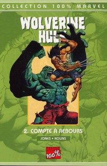 Wolverine - Hulk 2. Compte à rebours (Collection 100% Marvel Wolverine/Hulk, #2) - Bruce Jones