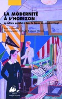 La Modernité à l'horizon : La culture populaire dans le Japon des années vingt - Claude Hamon, Jean-Jacques Tschudin