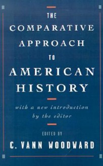 The Comparative Approach to American History - C. Vann Woodward