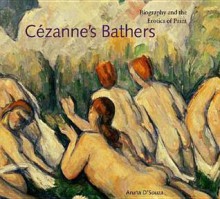 Cezanne's Bathers: Biography and the Erotics of Paint - Aruna d'Souza